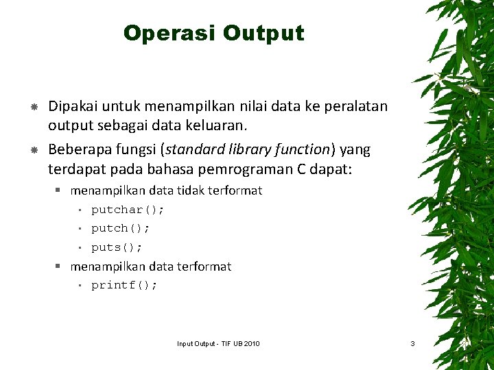 Operasi Output Dipakai untuk menampilkan nilai data ke peralatan output sebagai data keluaran. Beberapa