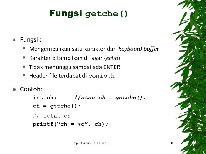 Fungsi getche() Fungsi : § § Mengembalikan satu karakter dari keyboard buffer Karakter ditampilkan
