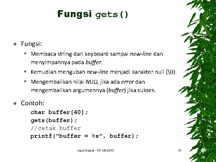 Fungsi gets() Fungsi: § Membaca string dari keyboard sampai new-line dan menyimpannya pada buffer.