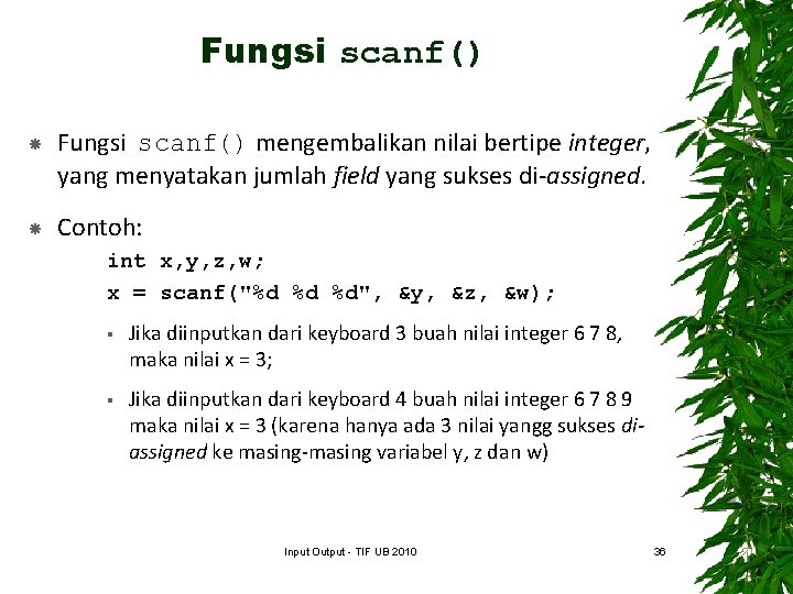 Fungsi scanf() mengembalikan nilai bertipe integer, yang menyatakan jumlah field yang sukses di-assigned. Contoh: