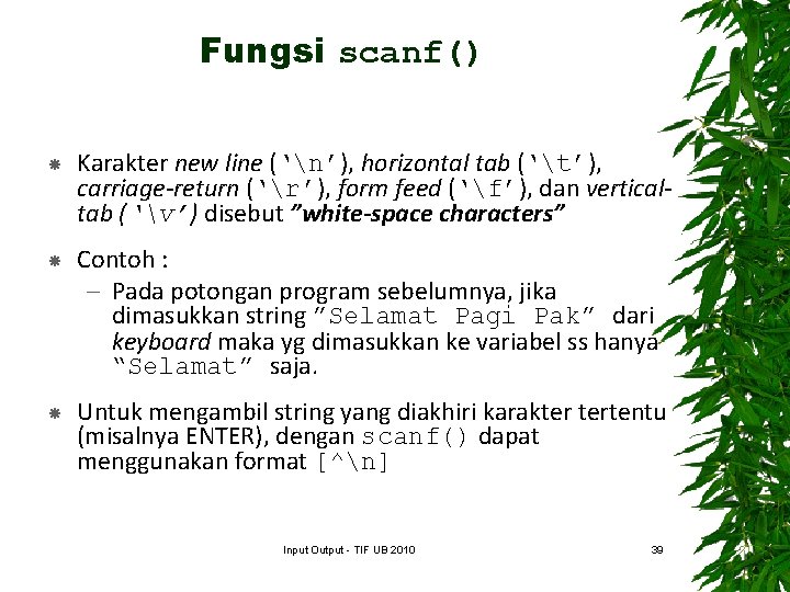 Fungsi scanf() Karakter new line (‘n’), horizontal tab (‘t’), carriage-return (‘r’), form feed (‘f’),