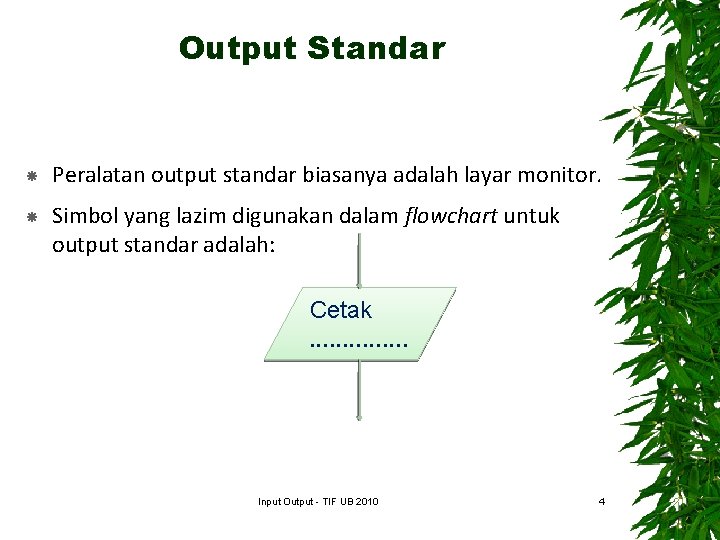 Output Standar Peralatan output standar biasanya adalah layar monitor. Simbol yang lazim digunakan dalam