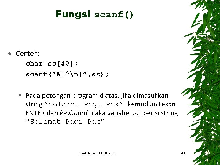 Fungsi scanf() Contoh: char ss[40]; scanf(”%[^n]”, ss); § Pada potongan program diatas, jika dimasukkan