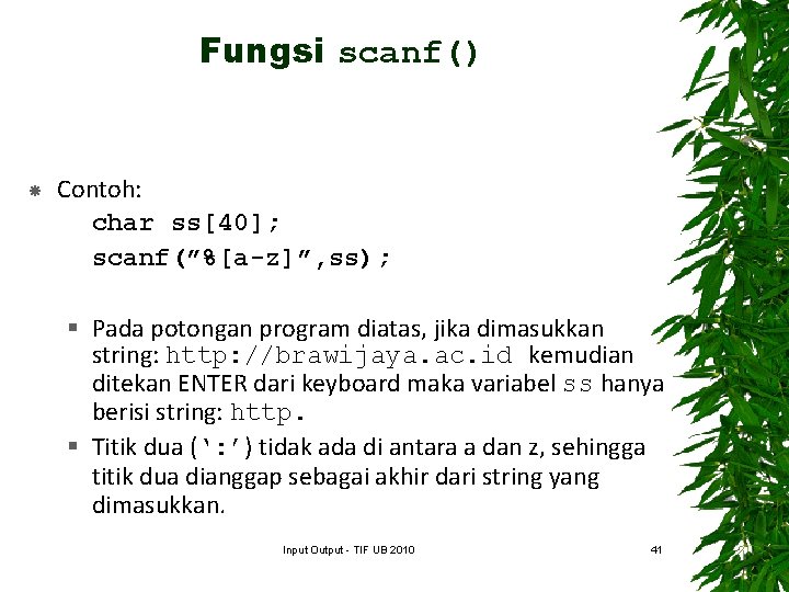 Fungsi scanf() Contoh: char ss[40]; scanf(”%[a-z]”, ss); § Pada potongan program diatas, jika dimasukkan