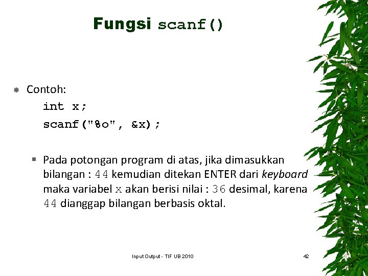 Fungsi scanf() Contoh: int x; scanf("%o", &x); § Pada potongan program di atas, jika