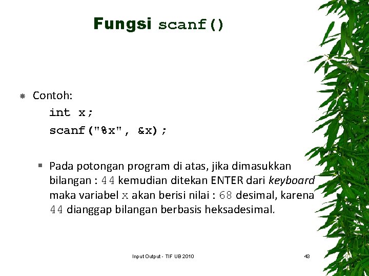 Fungsi scanf() Contoh: int x; scanf("%x", &x); § Pada potongan program di atas, jika
