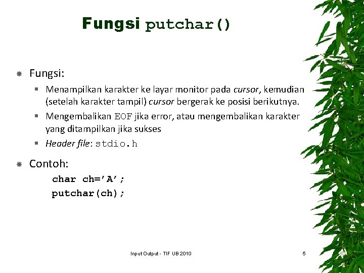 Fungsi putchar() Fungsi: § Menampilkan karakter ke layar monitor pada cursor, kemudian (setelah karakter