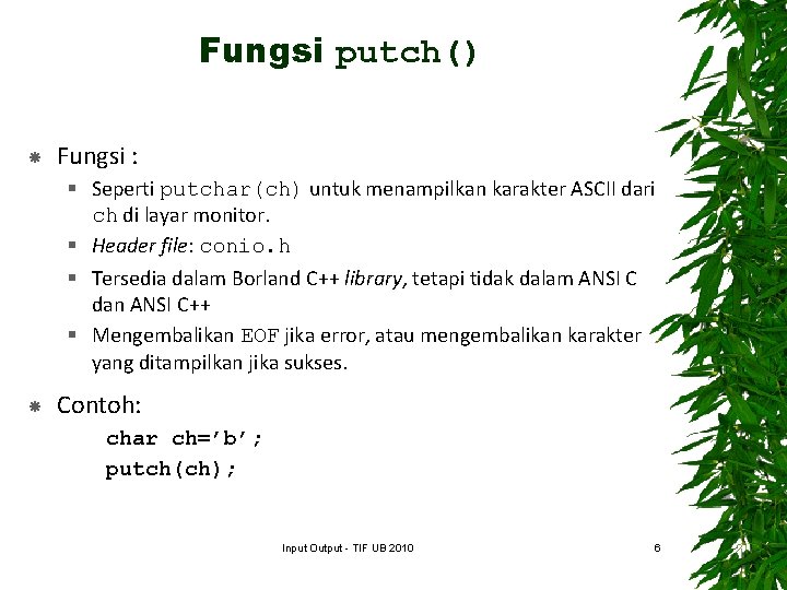 Fungsi putch() Fungsi : § Seperti putchar(ch) untuk menampilkan karakter ASCII dari ch di