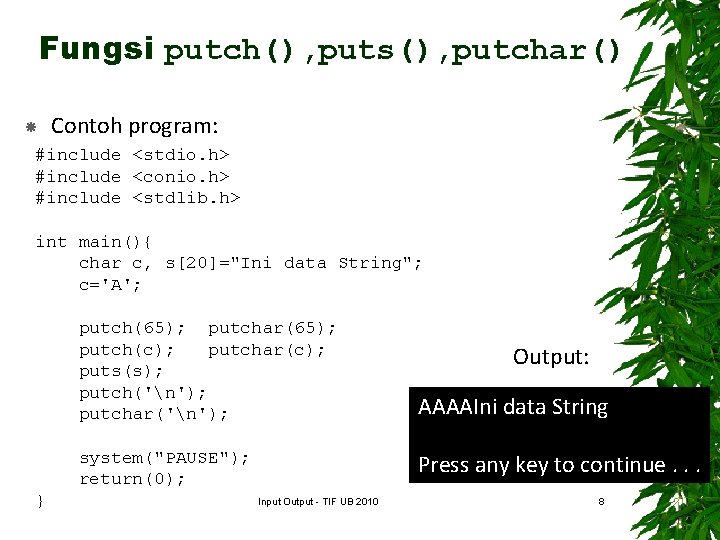 Fungsi putch(), puts(), putchar() Contoh program: #include <stdio. h> #include <conio. h> #include <stdlib.