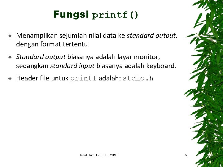 Fungsi printf() Menampilkan sejumlah nilai data ke standard output, dengan format tertentu. Standard output