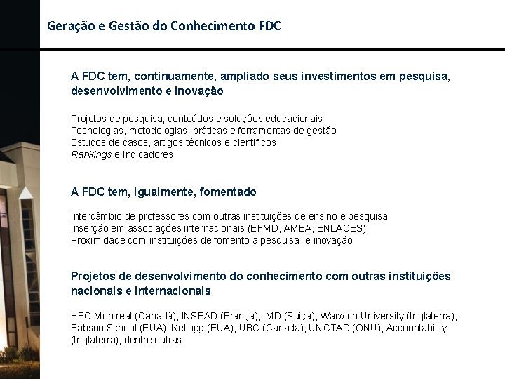 Geração e Gestão do Conhecimento FDC A FDC tem, continuamente, ampliado seus investimentos em