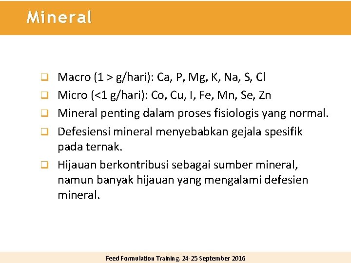 Mineral q q q Macro (1 > g/hari): Ca, P, Mg, K, Na, S,