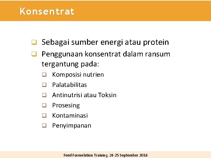 Konsentrat q Sebagai sumber energi atau protein q Penggunaan konsentrat dalam ransum tergantung pada: