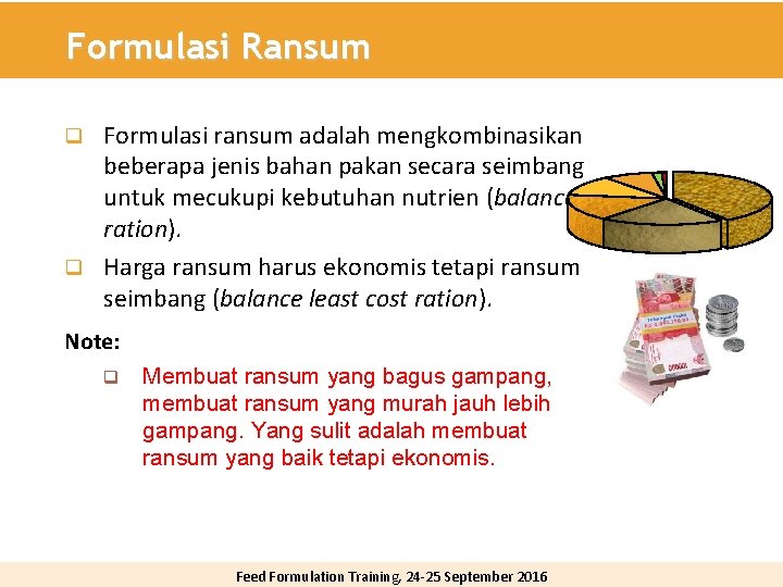 Formulasi Ransum Formulasi ransum adalah mengkombinasikan beberapa jenis bahan pakan secara seimbang untuk mecukupi