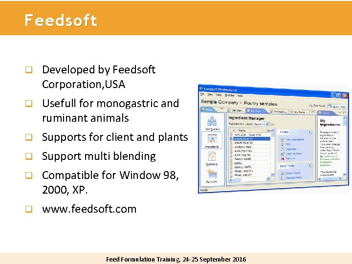 Feedsoft q Developed by Feedsoft Corporation, USA q Usefull for monogastric and ruminant animals