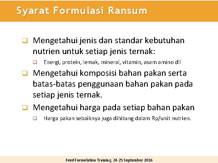 Syarat Formulasi Ransum q Mengetahui jenis dan standar kebutuhan nutrien untuk setiap jenis ternak: