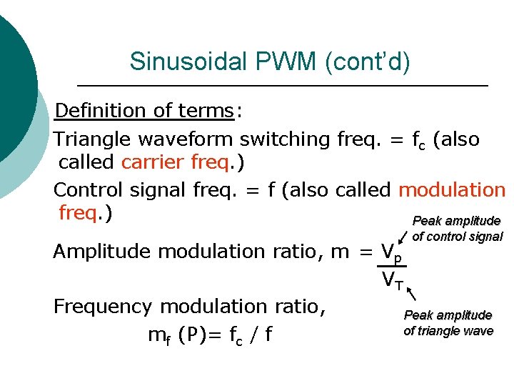 Sinusoidal PWM (cont’d) Definition of terms: Triangle waveform switching freq. = fc (also called