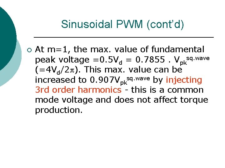 Sinusoidal PWM (cont’d) ¡ At m=1, the max. value of fundamental peak voltage =0.