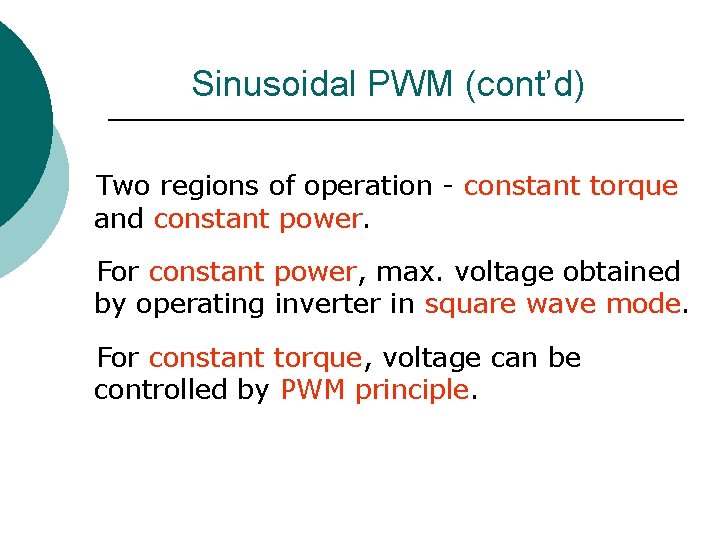 Sinusoidal PWM (cont’d) Two regions of operation - constant torque and constant power. For