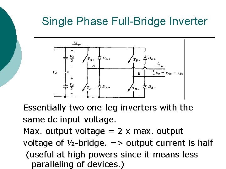 Single Phase Full-Bridge Inverter Essentially two one-leg inverters with the same dc input voltage.