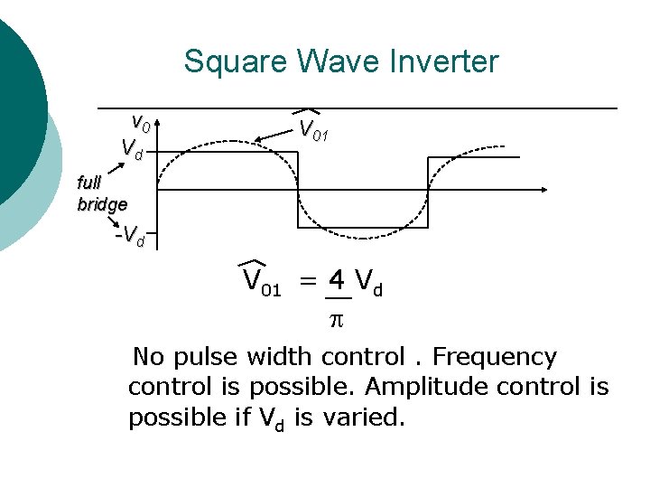 Square Wave Inverter v 0 Vd V 01 full bridge -Vd V 01 =