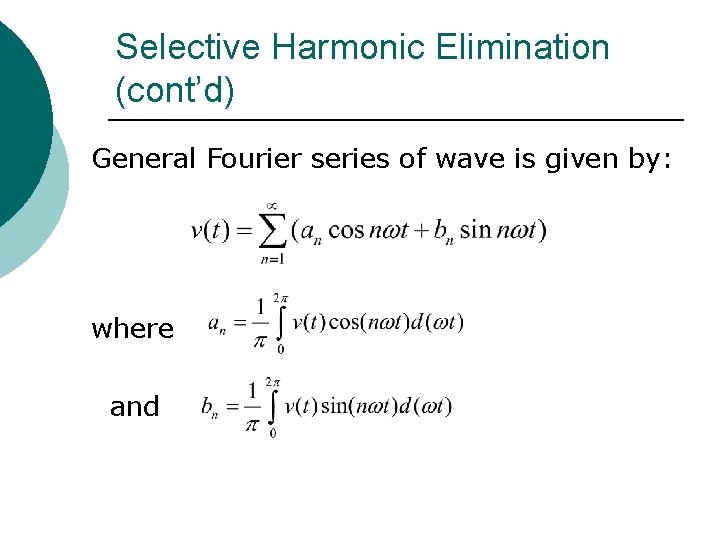 Selective Harmonic Elimination (cont’d) General Fourier series of wave is given by: where and