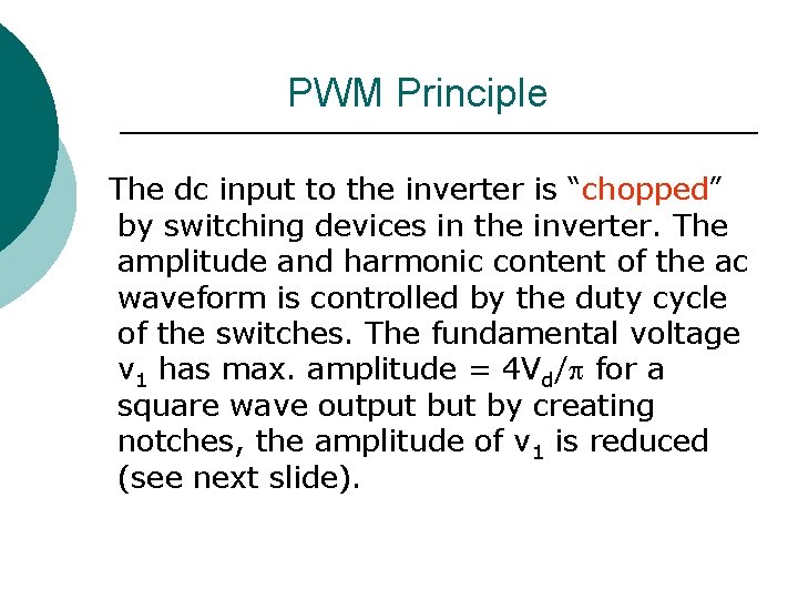 PWM Principle The dc input to the inverter is “chopped” by switching devices in