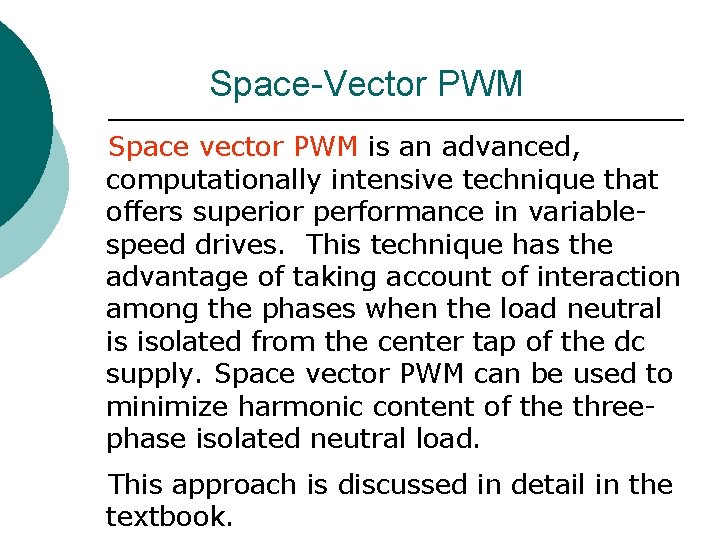 Space-Vector PWM Space vector PWM is an advanced, computationally intensive technique that offers superior