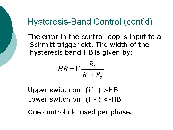 Hysteresis-Band Control (cont’d) The error in the control loop is input to a Schmitt