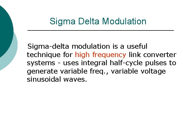 Sigma Delta Modulation Sigma-delta modulation is a useful technique for high frequency link converter