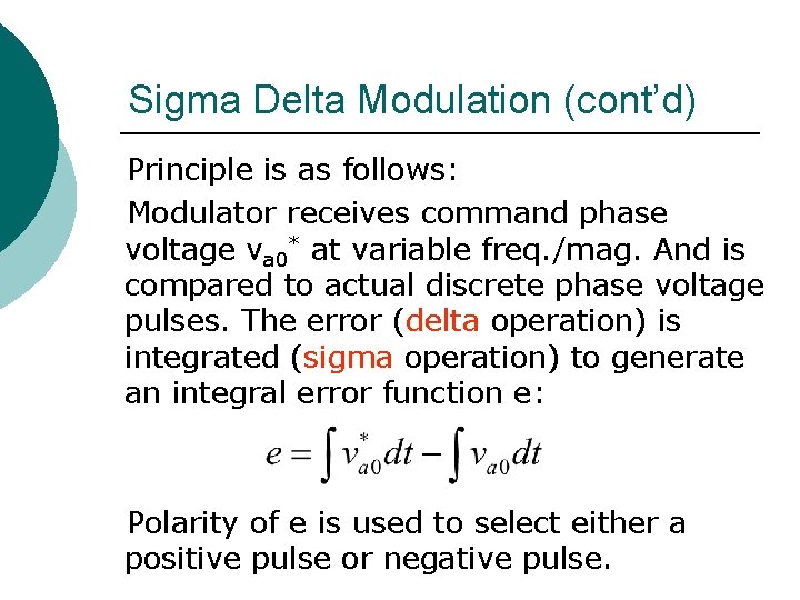 Sigma Delta Modulation (cont’d) Principle is as follows: Modulator receives command phase voltage va