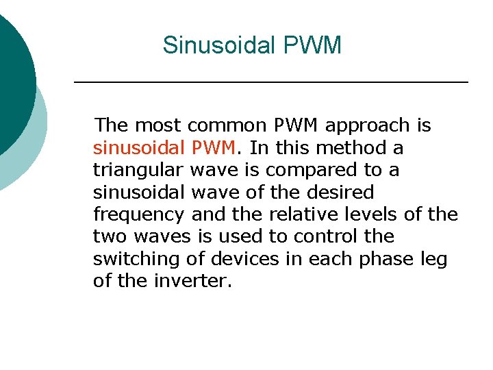 Sinusoidal PWM The most common PWM approach is sinusoidal PWM. In this method a