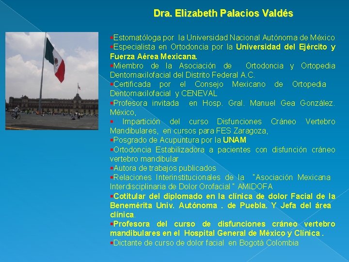 Dra. Elizabeth Palacios Valdés §Estomatóloga por la Universidad Nacional Autónoma de México §Especialista en