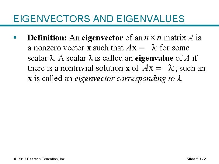 EIGENVECTORS AND EIGENVALUES § Definition: An eigenvector of an matrix A is a nonzero