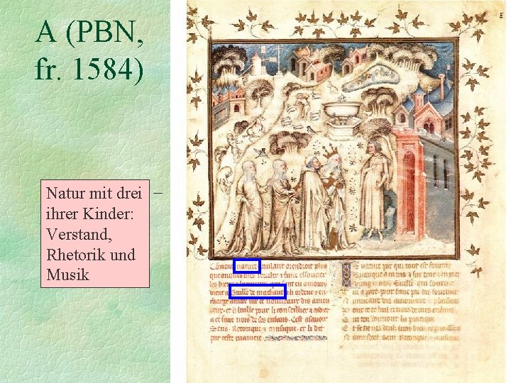 A (PBN, fr. 1584) Natur mit drei ihrer Kinder: Verstand, Rhetorik und Musik 