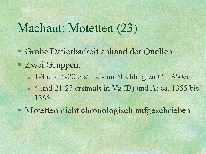 Machaut: Motetten (23) § Grobe Datierbarkeit anhand der Quellen § Zwei Gruppen: l l