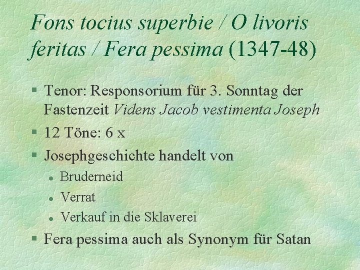 Fons tocius superbie / O livoris feritas / Fera pessima (1347 -48) § Tenor: