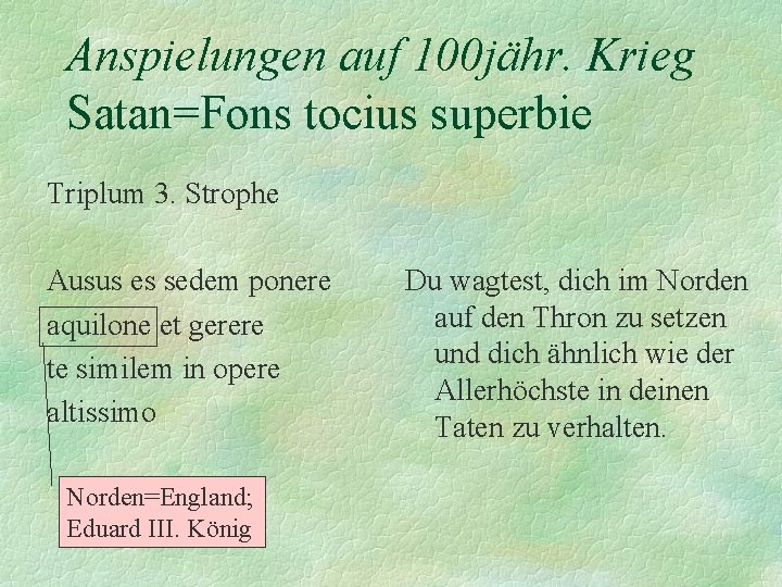 Anspielungen auf 100 jähr. Krieg Satan=Fons tocius superbie Triplum 3. Strophe Ausus es sedem