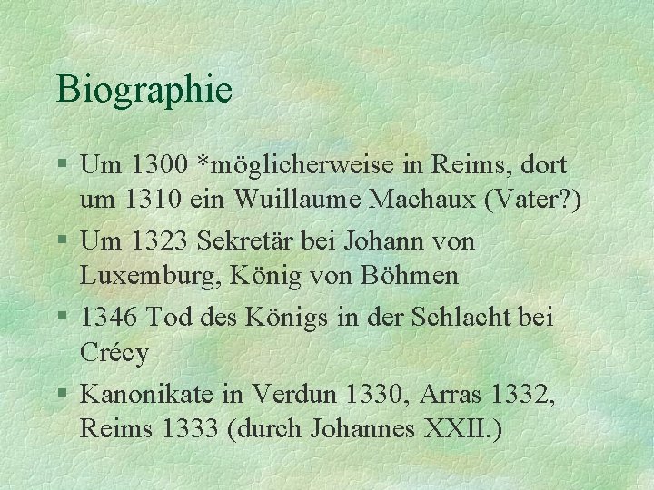 Biographie § Um 1300 *möglicherweise in Reims, dort um 1310 ein Wuillaume Machaux (Vater?