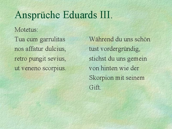 Ansprüche Eduards III. Motetus: Tua cum garrulitas nos affatur dulcius, retro pungit sevius, ut
