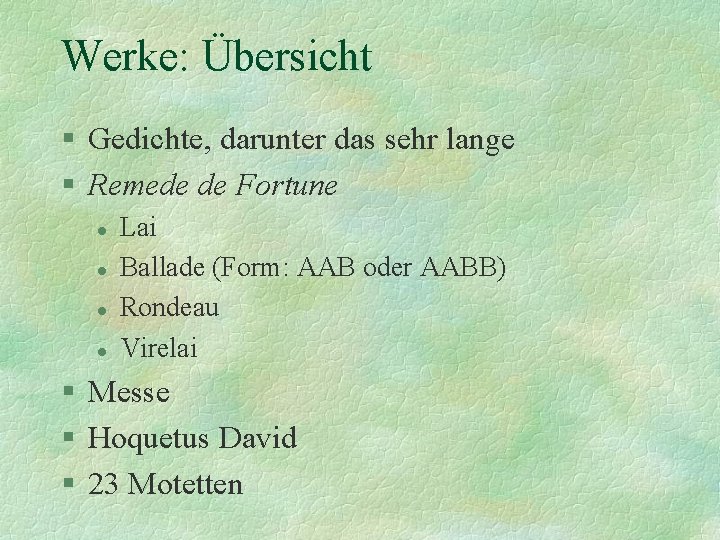 Werke: Übersicht § Gedichte, darunter das sehr lange § Remede de Fortune l l