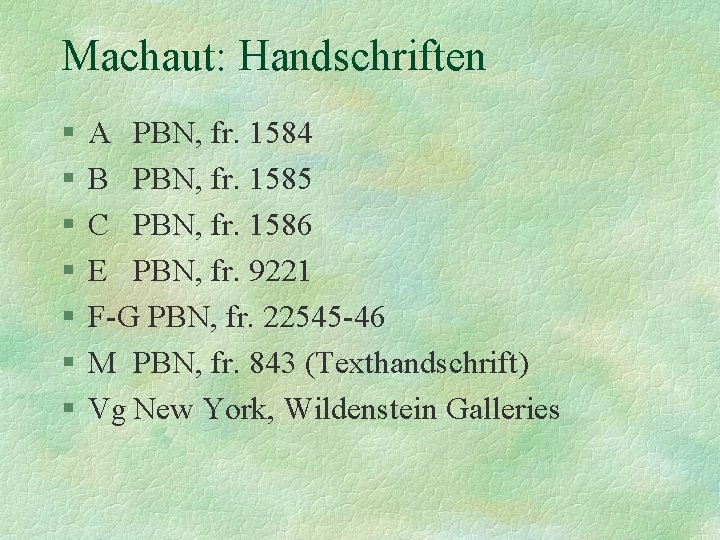Machaut: Handschriften § § § § A PBN, fr. 1584 B PBN, fr. 1585