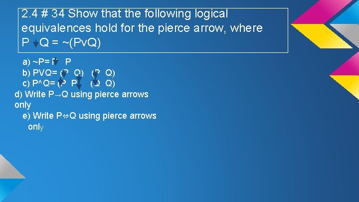 2. 4 # 34 Show that the following logical equivalences hold for the pierce