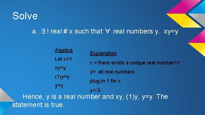 Solve a. ∃! real # x such that ∀ real numbers y. xy=y Algebra