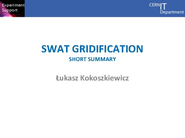 SWAT GRIDIFICATION SHORT SUMMARY Łukasz Kokoszkiewicz 