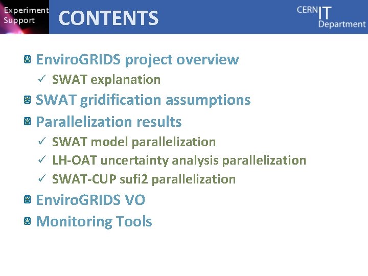 CONTENTS Enviro. GRIDS project overview ü SWAT explanation SWAT gridification assumptions Parallelization results SWAT