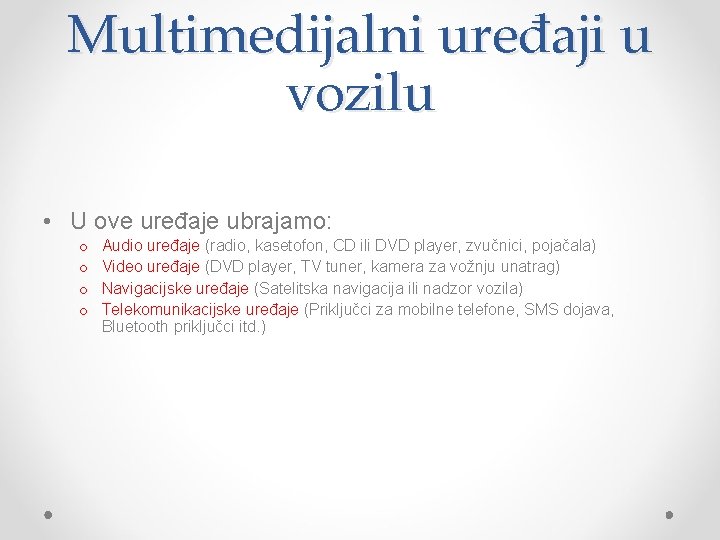 Multimedijalni uređaji u vozilu • U ove uređaje ubrajamo: o o Audio uređaje (radio,