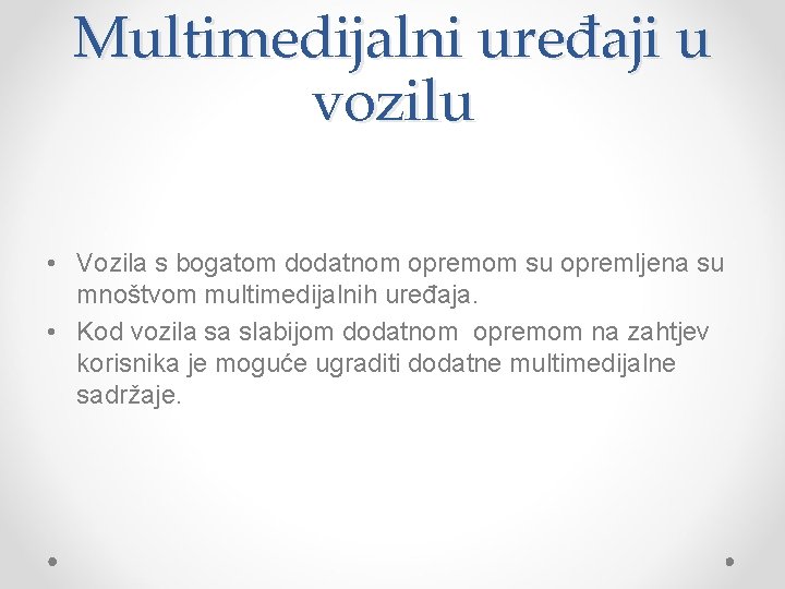 Multimedijalni uređaji u vozilu • Vozila s bogatom dodatnom opremom su opremljena su mnoštvom