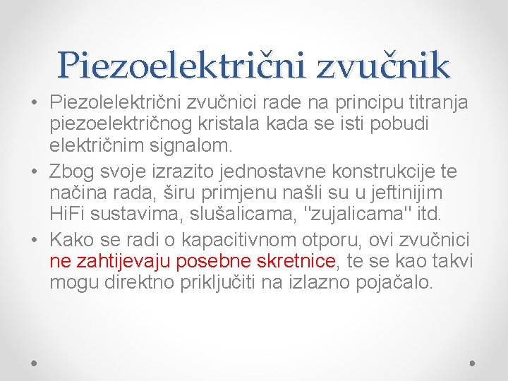 Piezoelektrični zvučnik • Piezolelektrični zvučnici rade na principu titranja piezoelektričnog kristala kada se isti