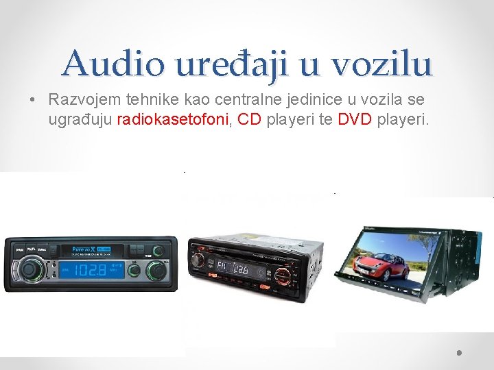 Audio uređaji u vozilu • Razvojem tehnike kao centralne jedinice u vozila se ugrađuju